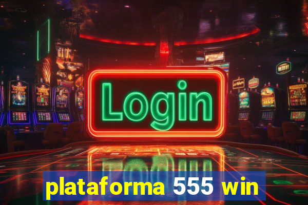 plataforma 555 win